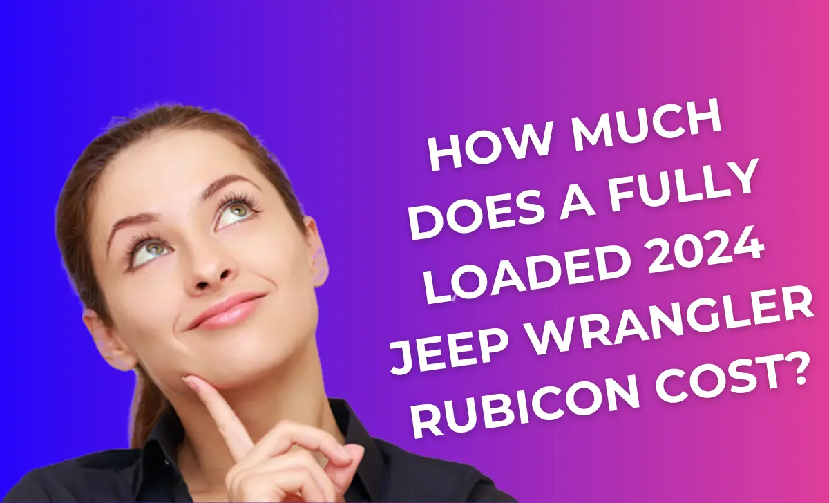 How Much Does a Fully Loaded 2024 Jeep Wrangler Rubicon Cost?